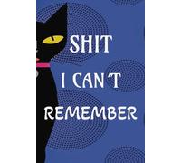 Shit I Can't Remember: Organizer, Log Book & Notebook for Passwords and Shit: The Logbook for Passwords and All That Other Shit You Keep Forgetting