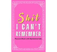 Shit I Can't Remember, Password Book with Alphabetical tabs: A Funny & Practical Password Organizer Logbook to Keep Track of All Your Internet ... to Use & Designed for Her & Women And Mother