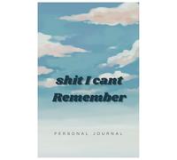 Shit I Can't Remember: The Ultimate Funny Personal Journal for Keeping Track of Everything