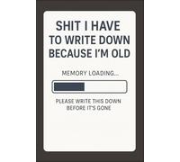 Shit I Have To Write Down Because I’m Old: 6 x 9 Lined Notebook Journal - Comedy-Inspired Gag Gift for Office Humor, Aging Brains, and Everyday Notes