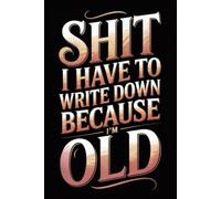 Shit I Have To Write Down Because I’m Old: 6x9 Retro Office Journal Notebook - 120 Lined Pages with Funny and Sarcastic Quotes - Gift Idea for Coworkers, Boss, or Employees