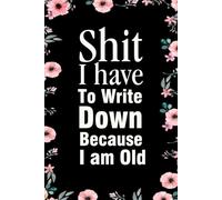 Shit I have To Write Down Because I’m Old: Notebook With Funny Sayings On Cover For Office, Workplace, College, Employees, Coworkers, Assistant, Boss, [size 6"x9" -100 page]