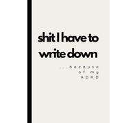 Shit I have to write down because of my ADHD: Aesthetic Gift Notebook for Girls and Women with ADHD