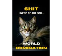 Shit I Need to Do for World Domination: Boss Cat: Beautiful Funny Notebook, Journal and Diary for Friends and Family: Feel Good Humor