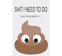 Shit I Need to Remember: A Funny Blank Lined Notebook for Daily Notes, To-Dos, Reminders & Getting Your Shit Together: A sarcastic, swear-word themed ... and finally remembering all your damn shit
