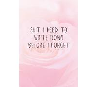 Shit I Need to Write Down Before I Forget Journal Notebook 120 Lined Pages 6 inches x 9 inches Affordable Gag Gift, White Elephant, Stocking Stuffer, ... for Coworkers, Employees, Friends and Family