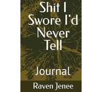 Shit I Swore I'd Never Tell: Journal