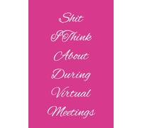 Shit I Think About During Virtual Meetings: 6x9” Blank Lined Ruled Notebook Journal, Funny Saying Sarcastic Work Bestie Friend Family Gag Gift for ... Appreciation Present, Team Member Pink