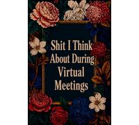 Shit I Think About During Virtual Meetings: 6x9” Blank Lined Ruled Notebook Journal, Funny Saying Sarcastic Work Bestie Friend Family Gag Gift for ... Employee Appreciation Present, Team Member