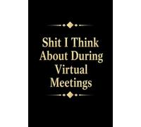 Shit I Think About During Virtual Meetings: 6x9” Blank Lined Ruled Notebook Journal, Funny Saying Sarcastic Work Bestie Friend Family Gag Gift for ... Employee Appreciation Present, Team Member