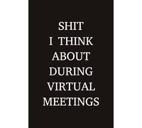 Shit I Think About During Virtual Meetings: 6x9” Blank Lined Ruled Notebook Journal, Funny Saying Sarcastic Work Bestie Friend Family Gag Gift for ... Employee Appreciation Present, Team Member