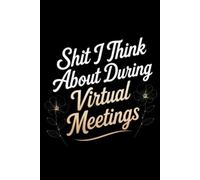 Shit I Think About During Virtual Meetings: 6x9” Blank Lined Ruled Notebook Journal, Funny Saying Sarcastic Work Bestie Friend Family Gag Gift for ... Employee Appreciation Present, Team Member