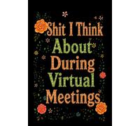 Shit I Think About During Virtual Meetings: 6x9” Blank Lined Ruled Notebook Journal, Funny Saying Sarcastic Work Bestie Friend Family Gag Gift for ... Employee Appreciation Present, Team Member