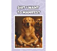 Shit I Want to Manifest: A Notebook for Dreams, Goals & High-Vibe Intentions: A 6x9 Blank Lined Manifestation Journal for Writing Goals, Desires & Positive Energy