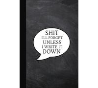 Shit I'll Forget Unless I Write it Down | Notebook | Journal | Gag gift for forgetful friends, seniors, men, women