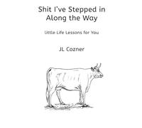 Shit I've Stepped in Along the Way: Little Life Lessons for You