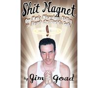 Shit Magnet: One Man's Miraculous Ability to Absorb the World's Guilt: One Man's Miraculous Ability to Absorb the World Guilt