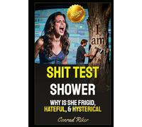 Shit Test Shower: Why Is She Frigid, Hateful, & Hysterical