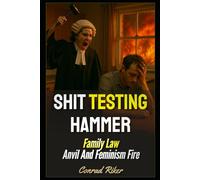 Shit Testing Hammer: Family Law Anvil And Feminism Fire: 199