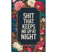 Shit That Keeps Me Up At Night: 6 x 9 Blank Lined Notebook Journal - Funny Saying Sarcastic Work Gag Gift for Office Workers, Coworkers, Employees, Boss