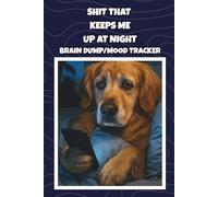 Shit That Keeps Me Up at Night: A Notebook for Overthinking, Venting & Late-Night Thoughts: A 6x9 Blank Lined Journal for Anxiety Notes, Stress Dumps & Midnight Brain Spirals