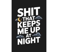 Shit That Keeps Me Up At Night Blank Lined Notebook: Funny Office Humor Journal for Meetings, Work Ideas, Deadlines and Late Night Office Thoughts