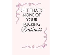 Shit That's None of Your fucking Business: Blank Lined Notebook with Funny Saying on Background for Office Manager, Boss, Workplace, Employees, School and Friends (size: 6"x9", 100 pages)