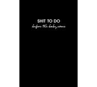SHIT TO DO before the baby comes: 6x9 Blank Lined Journal Notebook - 180 pages - Great Gift Idea - Made in USA