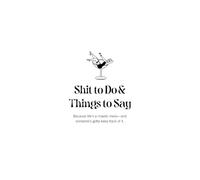 Shit to Do & Things to Say: Jot It Down, Plan It Out, Try to Remember Later