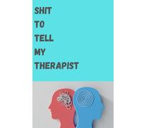 Shit To Tell My Therapist: Funny Gift Notebook Journal for Friends Family