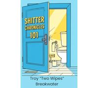 Shitter Chronicles 101: Tales of Triumph, Turmoil, and Turds