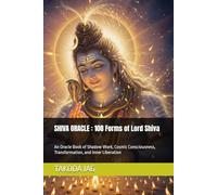 SHIVA ORACLE : 108 Forms of Lord Shiva: An Oracle Book of Shadow Work, Cosmic Consciousness, Transformation, and Inner Liberation
