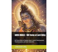 SHIVA ORACLE : 108 Forms of Lord Shiva: An Oracle Book of Shadow Work, Cosmic Consciousness, Transformation, and Inner Liberation