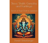 Shiva, Shakti, Ganesha, and Kartikeya: Secrets of Yoga Chakras explained