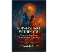 Shiva & Shakti Within You: Balancing Your Inner Masculine & Feminine