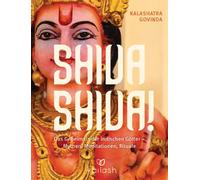 Shiva Shiva!: Das Geheimnis der indischen Götter - Mythen, Meditationen, Rituale