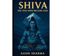 SHIVA: The Yogi who became God