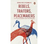Shivaji Das Yolanda Yu Rebels, Traitors, Peacemakers (Tascabile)