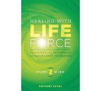 Shivani Lucki Healing with Life Force, Volume Two-Mind (Tascabile)