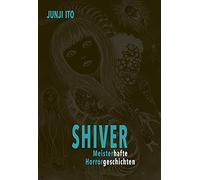 Shiver - Meisterhafte Horrorgeschichten: Das Best-of von Junji Ito - neun Kurzgeschichten vom Meister des Horrors selbst ausgewählt und mit persönlichen Kommentaren versehen.