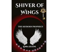 SHIVER OF WINGS: THE SKYBORN PROPHECY: A Romantic Epic Fantasy of Starborn Magic, Forbidden Love, and Rebellion Against the Order.