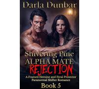 Shivering Pine Alpha Mate Rejection - Book 5: A Framed Heroine and Feral Protector Paranormal Shifter Romance