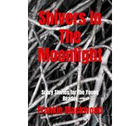 Shivers In The Moonlight: Scary Stories for the Young Reader