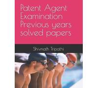 Shivnath Tripat Patent Agent Examination Previous years solved pape (Tascabile)
