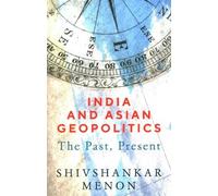 Shivshankar Menon India and Asian Geopolitics (Tascabile)