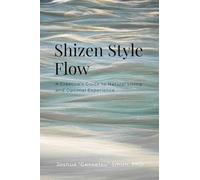 SHIZEN STYLE FLOW: A Creative's Guide to Natural Living and Optimal Experience