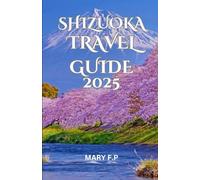 SHIZUOKA TRAVEL GUIDE 2025: Explore the Best Sights, Adventure and Insider Tips for an Unforgettable Trip