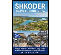 Shkodër Travel Guide 2026: Explore Albania’s Wild Heart - Trails, Lakes, and Mountain Adventures Around Shkodër