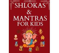 Shloka and Mantra Book for Kids: Simple Sanskrit Prayers with English and Hindi Meaning: Easy-to-Understand Daily Shlokas to Teach Culture, Values, and Positive Thinking to Children
