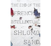 Shlomo Sand Sand The End of the French Intellectual (Copertina rigida)